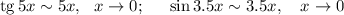 \displaystyle {\rm tg}\,5x\sim5x,~~ x\to0;~~~~\sin3.5x\sim3.5x,~~~x\to 0