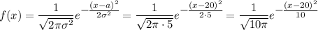 f(x)=\displaystyle \frac{1}{\sqrt{2\pi\sigma^2}}e^\big{-\frac{(x-a)^2}{2\sigma^2}}=\frac{1}{\sqrt{2\pi\cdot5}}e^\big{-\frac{(x-20)^2}{2\cdot5}}=\frac{1}{\sqrt{10\pi}}e^\big{-\frac{(x-20)^2}{10}}