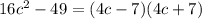 16c^2-49=(4c-7)(4c+7)