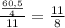 \frac{ \frac{60,5}{4} }{11} = \frac{11}{8}