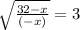 \sqrt{\frac{32-x}{(-x)}}=3