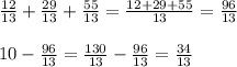 \frac{12}{13}+ \frac{29}{13}+ \frac{55}{13}= \frac{12+29+55}{13}= \frac{96}{13} \\ \\10-\frac{96}{13}=\frac{130}{13}-\frac{96}{13}= \frac{34}{13}