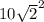 10 \sqrt{2} ^{2}