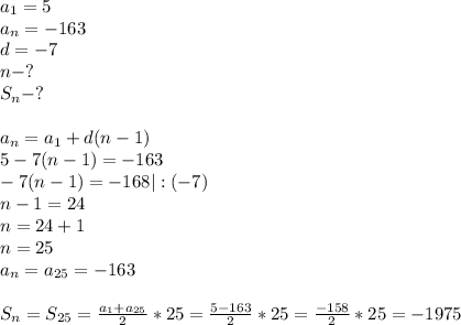 a_1=5\\a_n=-163\\d=-7\\n-?\\S_n-?\\\\a_n=a_1+d(n-1)\\5-7(n-1)=-163\\-7(n-1)=-168|:(-7)\\n-1=24\\n=24+1\\n=25\\a_n=a_{25}=-163\\\\S_n=S_{25}= \frac{a_1+a_{25}}{2}*25= \frac{5-163}{2}*25= \frac{-158}{2}*25=-1975