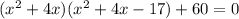 (x^2+4x)(x^2+4x-17)+60=0