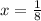 x= \frac{1}{8}