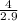 \frac{4}{2.9}