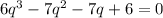 6q^{3}-7q^{2}-7q+6=0