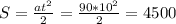 S= \frac{a t^{2} }{2} = \frac{90* 10^{2} }{2} = 4500