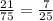 \frac{21}{75} = \frac{7}{25}