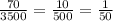 \frac{70}{3500} = \frac{10}{500} = \frac{1}{50}