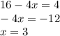 16-4x=4\\ -4x=-12\\ x=3