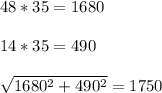 48*35=1680\\\\14*35=490\\\\\sqrt{1680^2+490^2}=1750