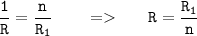 \displaystyle \tt \frac{1}{R}=\frac{n}{R_{1}} \ \ \ \ \ \ = \ \ \ \ \ R=\frac{R_{1}}{n}