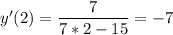 y'(2)=\dfrac{7}{7*2-15}=-7