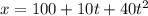 x=100+10t+40t ^{2}