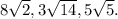 8 \sqrt{2},3 \sqrt{14},5 \sqrt{5}.