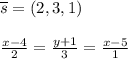 \overline{s}=(2,3,1)\\\\\frac{x-4}{2}=\frac{y+1}{3}=\frac{x-5}{1}