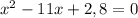 x^{2}-11x+2,8=0