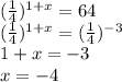 (\frac{1}{4})^{1+x}=64\\(\frac{1}{4})^{1+x}=(\frac{1}{4})^{-3}\\1+x=-3\\x=-4