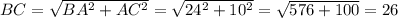 BC= \sqrt{BA^{2}+AC^{2}}= \sqrt{24^{2}+10^{2}}=\sqrt{576+100}=26