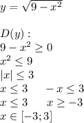 y=\sqrt{9-x^2}\\\\D(y):\\9-x^2\geq0\\x^2\leq9\\|x|\leq3\\x\leq3\ \ \ \ -x\leq3\\x\leq3\ \ \ \ \ x\geq-3\\x\in[-3;3]