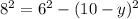 8^{2}= 6^{2} - (10-y)^{2} \\