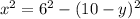 x^{2} = 6^{2} - (10-y)^{2} \\