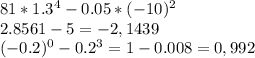 81*1.3^4-0.05*(-10)^2 \\ 2.8561-5=-2,1439 \\ (-0.2)^0-0.2^3=1-0.008=0,992