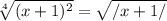 \sqrt[4]{(x+1)^2} = \sqrt{/x+1/}