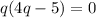 q(4q-5)=0