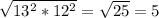 \sqrt{ 13^{2}* 12^{2}}= \sqrt{25}=5