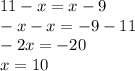 11-x=x-9\\ -x-x=-9-11\\ -2x=-20\\ x=10