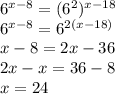 6^{x-8}=(6^2)^{x-18}\\ 6^{x-8}=6^{2(x-18)}\\ x-8=2x-36\\ 2x-x=36-8\\ x=24