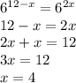 6^{12-x}=6^{2x}\\ 12-x=2x\\ 2x+x=12\\ 3x=12\\ x=4