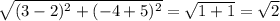 \sqrt{(3-2)^{2}+ (-4+5)^{2}}= \sqrt{1+1}= \sqrt{2}