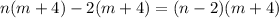 n(m+4) - 2(m+4) = (n-2)(m+4)