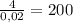 \frac{4}{0,02}=200