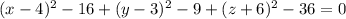 (x-4)^{2}-16+ (y-3)^{2}-9+ (z+6)^{2}-36=0