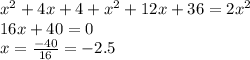 x^2+4x+4+x^2+12x+36=2x^2 \\ 16x+40=0 \\ x= \frac{-40}{16}=-2.5