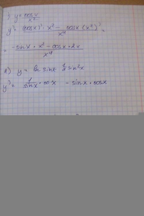 Решить примеры. найти производную 1) y=cosx\x² 2) y=insinx-(1\2)sin²x 3) y=8(x⁻¹\²) – 5(x⁻²\³)