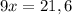 9x=21,6