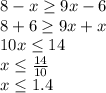 8-x\geq9x-6\\8+6\geq9x+x\\10x\leq14\\x\leq\frac{14}{10}\\x\leq1.4