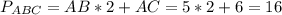 P _{ABC}=AB*2+AC= 5*2+6=16