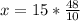 x=15* \frac{48}{10}