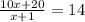 \frac{10x+20}{x+1} =14