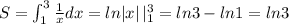 S=\int _1^3\frac{1}{x}dx=ln|x|\, |_1^3=ln3-ln1=ln3