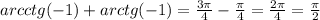 arcctg(-1)+arctg(-1)= \frac{3\pi }{4} - \frac{\pi }{4} = \frac{2\pi }{4} = \frac{\pi }{2}