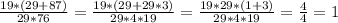 \frac{19*(29+87)}{29*76}= \frac{19*(29+29*3)}{29*4*19}= \frac{19*29*(1+3)}{29*4*19}= \frac{4}{4}=1