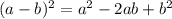 (a - b)^{2} = a^{2} -2ab+ b^{2}